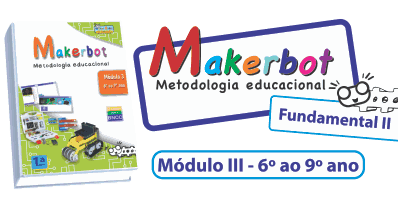 Coleção Makerbot — Módulo III, 6º ao 9º ano